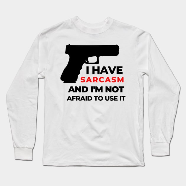 Funny Sarcastic Shirt Sarcasm Gun Shirt Sarcastic Funny Smile Shirt Joke Shirt Haha Silly Funny Gift Sarcastic Happy Fun Inspirational Motivational Birthday Present Long Sleeve T-Shirt by EpsilonEridani